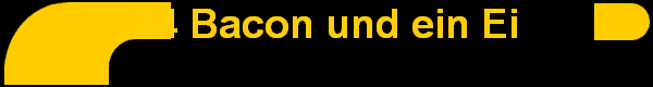 24 Bacon und ein Ei