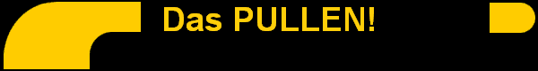 Das PULLEN!
