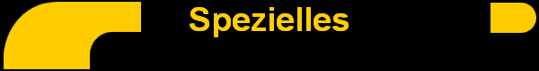 Spezielles