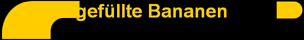 gefllte Bananen