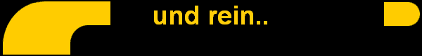 und rein..